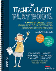 Title: The Teacher Clarity Playbook, Grades K-12: A Hands-On Guide to Creating Learning Intentions and Success Criteria for Organized, Effective Instruction, Author: Douglas Fisher