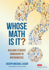 Title: Whose Math Is It?: Building Student Ownership in Mathematics, Author: Joseph Assof