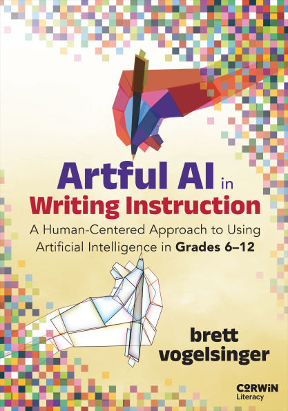 Artful AI in Writing Instruction: A Human-Centered Approach to Using Artificial Intelligence in Grades 6-12