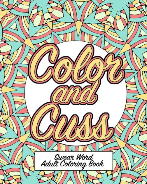 An Adult Coloring Book of 30 Hilarious, Rude and Funny Swearing and Sweary  Designs: cuss word coloring books for adults (Paperback)