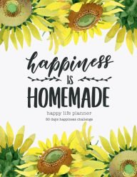 Title: Happiness is homemade - Happy Life Planner - 30 days happiness challenge: 95 pages 8.5x11 morning gratitude journal everyday gratitude inspiration for living life as a gift, Author: Gratitude Journals and Planners