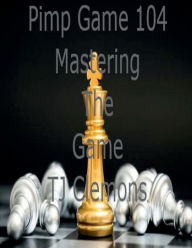 Title: Pimp Game 104 Mastering The Game, Author: Tj Clemons