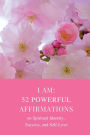 I Am: 52 Powerful Affirmations on Spiritual Identity, Success, and Self-Love: