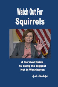 Title: Watch Out for Squirrels: A Survival Guide To Being The Biggest Nut In Washington, Author: John Bridges