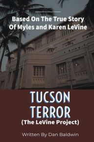 Title: Tucson Terror: The LeVine Project, Author: Dan Baldwin