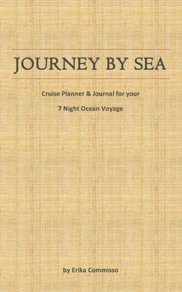 JOURNEY BY SEA: Cruise Planner & Journal for your 7 Night Ocean Voyage