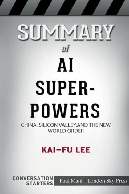 Summary Of AI Superpowers: China, Silicon Valley, And The New World ...