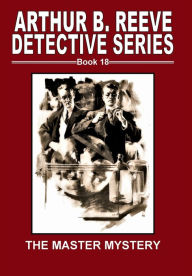 Title: Arthur B. Reeve Detective Series Book 18 The Master Mystery, Author: Fiction House Press