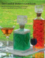 The Cordial Maker's Cookbook: Recipes & Instructions for Making Home Made Liqueurs, Aperitifs & Cordials in Your Kitchen