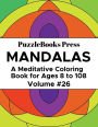 PuzzleBooks Press Mandalas - Volume 26: A Meditative Coloring Book for Ages 8 to 108