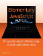 Elementary JavaScript: Programming for Elementary and Middle School Kids
