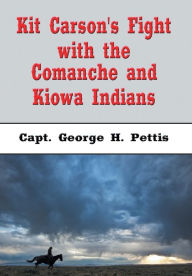 Title: Kit Carson's Fight with the Comanche and Kiowa Indians (Illustrated Edition): Comanche Fight at Adobe Walls, Author: Capt. George H. Pettis