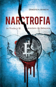 Title: NARCTROFIA, La Viuda y El Araï¿½ero de Sabaneta, Author: Ernesto Bianchi