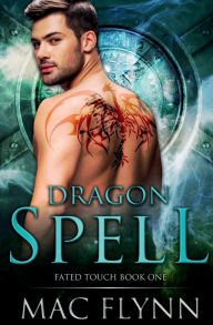 Title: Dragon Spell (Fated Touch Book 1), Author: Mac Flynn