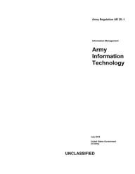 Title: Army Regulation AR 25-1 Information Management Army Information Technology July 2019, Author: United States Government Us Army