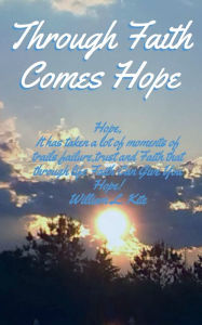 Title: Through Faith Comes Hope: The Beginning, Author: William L. Kite