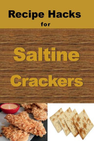 Title: Recipe Hacks for Saltine Crackers, Author: Laura Sommers