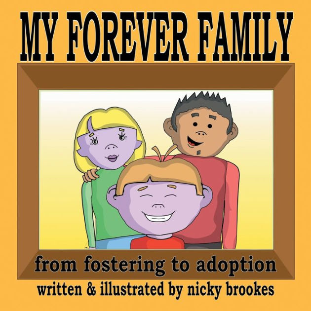 My Forever Family: - From Fostering To Adoption - By Nicky Brookes ...