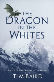 Title: The Dragon in the Whites: A Liam Tryggvison Adventure - Book I, Author: Tim Baird