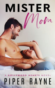 Title: Mister Mom (Hollywood Hearts Book 1), Author: Piper Rayne