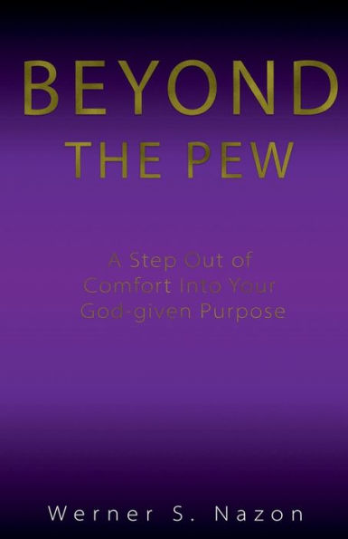 Beyond The Pew: A Step Out of Comfort Into Your God-Given Purpose