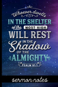 Title: Whoever Dwells in the Shelter of the Most High Will Rest in the Shadow of the Almighty Psalm 91: 1 - Sermon Notes:Sermon Message Journal - Pretty Bible Verse Cover Design - Take Notes, Write Down Prayer Requests & More, Author: HJ Designs