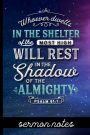 Whoever Dwells in the Shelter of the Most High Will Rest in the Shadow of the Almighty Psalm 91: 1 - Sermon Notes:Sermon Message Journal - Pretty Bible Verse Cover Design - Take Notes, Write Down Prayer Requests & More