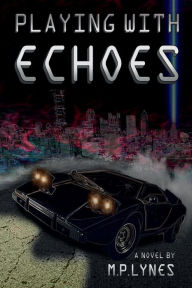 Title: Playing with Echoes, Author: M.P. Lynes