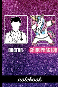 Title: Doctor Chiropractor - Notebook: Funny Chiropractor Cover Design with Dabbing Unicorn - Blank Lined Writing Notebook - Great For Taking Notes, Journaling And More, Author: HJ Designs