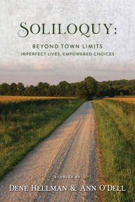 Title: Soliloquy: Beyond Town Limits:Imperfect Lives, Empowered Choices, Author: Dene Hellman