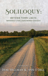 Title: Soliloquy: Beyond Town Limits:Imperfect Lives, Empowered Choices, Author: Dene Hellman