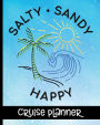 Salty Sandy Happy - Cruise Planner: Ultimate Notebook For Your Cruise With Tropical Cover Design - Plan Your Savings, Itineraries, Packing List, Port Activities & Much More