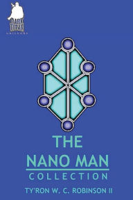 Title: The Nano Man Collection, Author: Ty'ron Robinson II