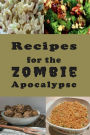 Recipes for the Zombie Apocalypse: Cooking Meals with Shelf Stable Foods