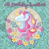 Title: Unicorn 4th Birthday Guestbook: Party Guest Book Celebration Log for Signing and Leaving Special Messages, Author: Flower Petal Guestbooks