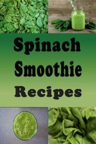 Title: Spinach Smoothie Recipes, Author: Laura Sommers