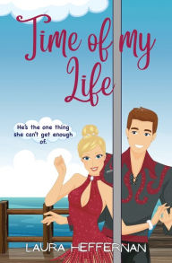 Title: Time of My Life: A Romantic Comedy, Author: Laura Heffernan