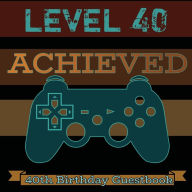 Title: Level 40 Achieved: 40th Birthday Guestbook Video Gamer Party Guest Book Celebration Log for Signing and Leaving Special Wish Messages, Author: Flower Petal Guestbooks
