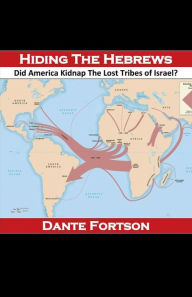 Title: Hiding The Hebrews: Did America Kidnap The Lost Tribes of Israel?:, Author: Dante Fortson