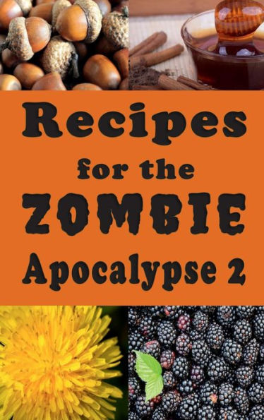 Recipes for the Zombie Apocalypse 2: Cooking With Foraged Foods