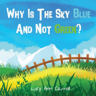 Title: Why Is The Sky Blue And Not Green?: The Secrets of Earth's Atmosphere Await!, Author: Lucy Ann Carroll