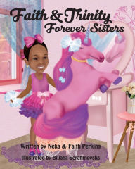 Title: Faith & Trinity, Forever Sisters, Author: Neka Perkins