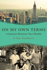 Title: On My Own Terms: A Journey Between Two Worlds, Author: Vasu Varadhan