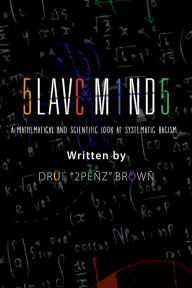 Title: Slave Minds (Black Paperback): A Mathematical and Scientific Look at Systematic Racism, Author: Drüe 