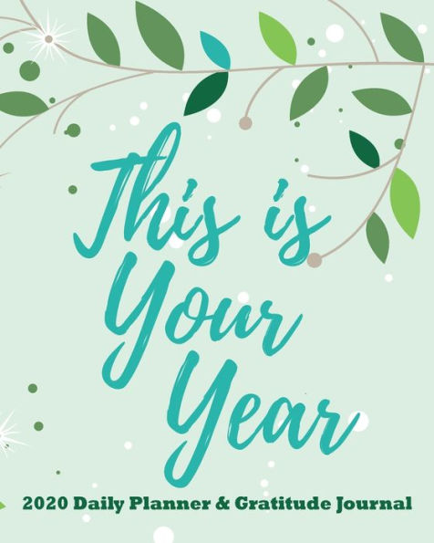 This is Your Year - Simple Leaf Design: 2020 Daily Planner & Gratitude Journal, Simple Leaf Design Planning by Day Jan-Dec 2020