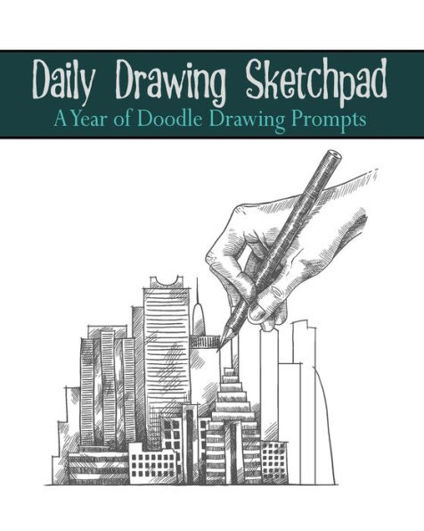 Daily Drawing Sketchpad: A Year of Doodle Drawing Prompts to Spark Ideas for the Budding or Blocked Artist