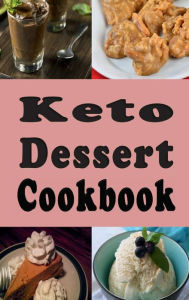 Title: Keto Dessert Cookbook: Low Carb No Sugar Recipes for Cake Crackers Ice Cream and Much More to Sustain the Ketogenic Diet, Author: Laura Sommers