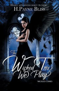 Title: The Wicked Trix We Play: Wicked Games Series, Author: H. Payne Bliss