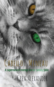 Title: Cabello: Mineau:A supernatural revenge horror fantasy fable, Author: Grea Alexander