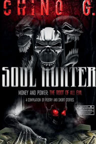 Title: SOUL HUNTER: Money & Power: The Root of all Evil, Author: Chino Garnett